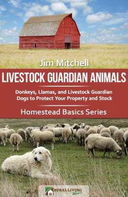 Jim Mitchell - Livestock Guardian Animals: Donkeys, Llamas, and Livestock Guardian Dogs to Protect Your Property and Stock