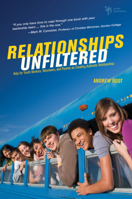 Andrew Root - Relationships Unfiltered: Help for Youth Workers, Volunteers, and Parents on Creating Authentic Relationships
