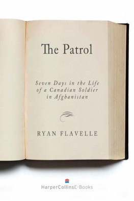 Ryan Flavelle The Patrol: Seven Days In The Life Of A Canadian Soldier In Afghanistan