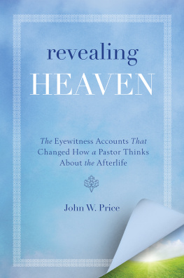 John W. Price Revealing Heaven: The Christian Case for Near-Death Experiences