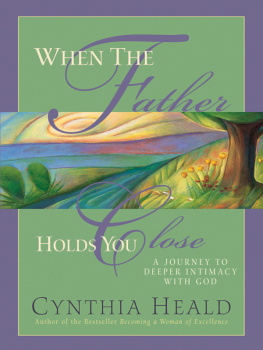 Cynthia Heald - When the Father Holds You Close: A Journey to Deeper Intimacy with God