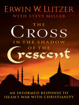 Erwin W. Lutzer - The Cross in the Shadow of the Crescent: An Informed Response to Islams War with Christianity