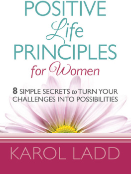 Karol Ladd - Positive Life Principles for Women: 8 Simple Secrets to Turn Your Challenges Into Possibilities