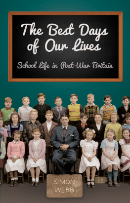 Simon Webb The Best Days of Our Lives: School Life in Post-War Britain