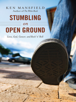 Ken Mansfield Stumbling on Open Ground: Love, God, Cancer, and Rock n Roll