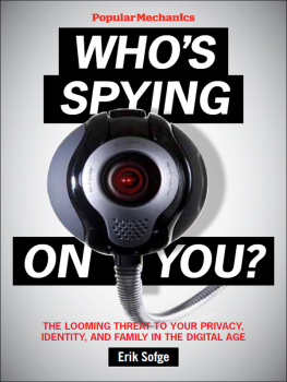 Erik Sofge - Popular Mechanics Whos Spying On You?: The Looming Threat to Your Privacy, Identity, and Family in the Digital Age