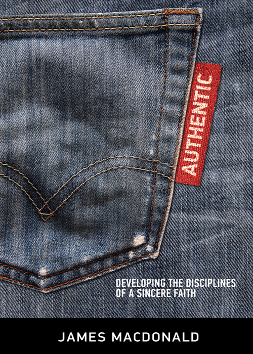 AUTHENTIC DEVELOPING THE DISCIPLINES OF A SINCERE FAITH JAMES MACDONALD - photo 1