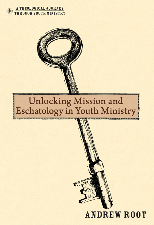 A THEOLOGICAL JOURNEY THROUGH YOUTH MINISTRY Unlocking Mission and Eschatology - photo 1