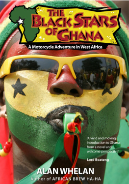 Alan Whelan The Black Stars of Ghana: A Motorcycle Adventure in West Africa