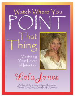 Lola Jones Watch Where You Point That Thing: Mastering Your Power Of Intention