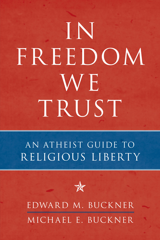 Published 2012 by Prometheus Books In Freedom We Trust An Atheist Guide to - photo 1