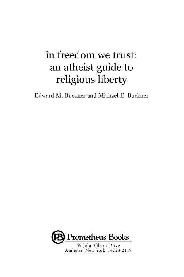 Published 2012 by Prometheus Books In Freedom We Trust An Atheist Guide to - photo 2