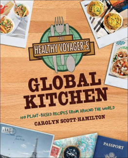 Carolyn Scott-Hamilton The Healthy Voyagers Global Kitchen: 150 Plant-Based Recipes From Around the World