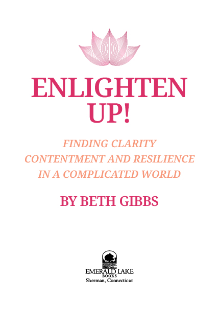 Enlighten Up Finding Clarity Contentment and Resilience in a Complicated - photo 1