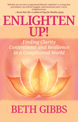 Beth Gibbs Enlighten Up!: Finding Clarity, Contentment and Resilience in a Complicated World