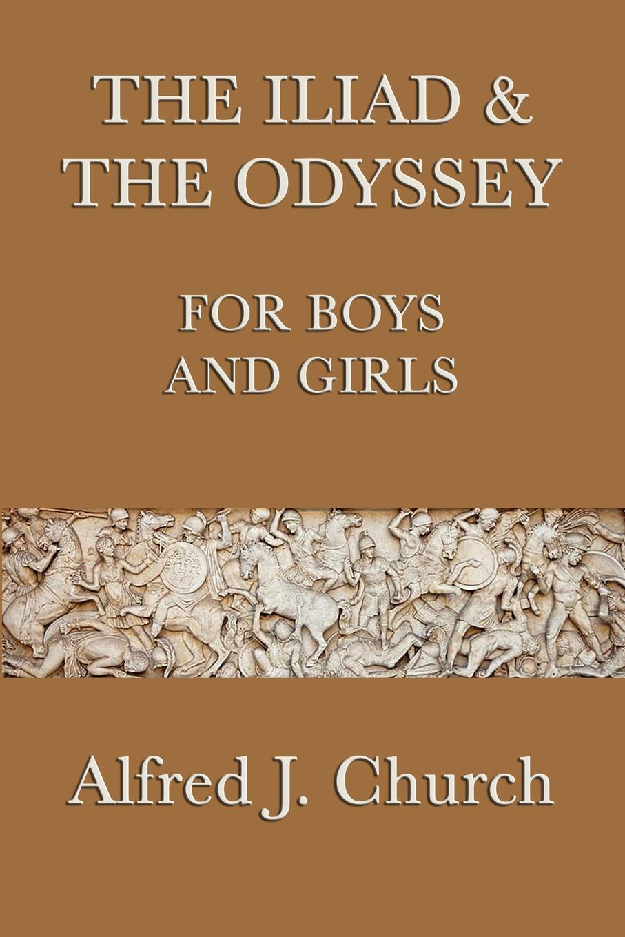 The Iliad The Odyssey for Boys and Girls By Alfred J Church Start - photo 1