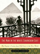 Lucette Lagnado The Man in the White Sharkskin Suit: A Jewish Familys Exodus from Old Cairo to the New World