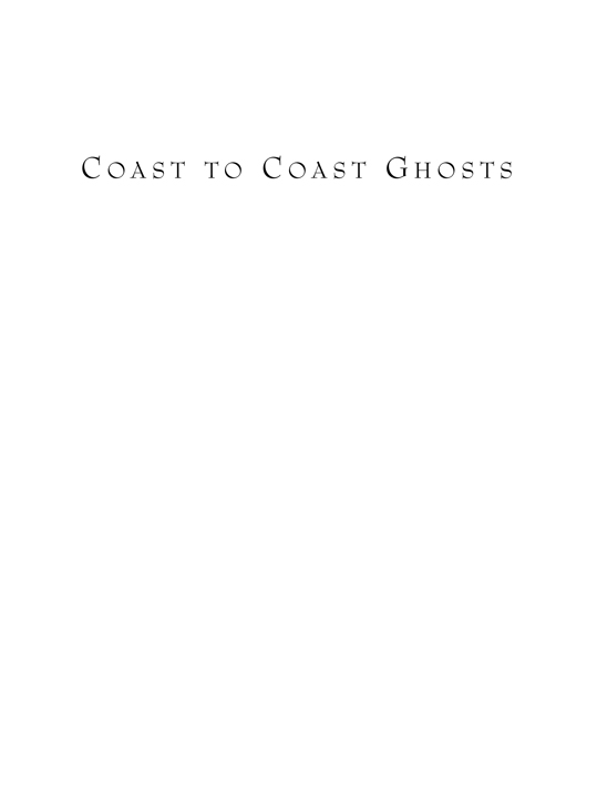 Coast to Coast Ghosts True Stories of Hauntings Across America copyright 2001 - photo 2