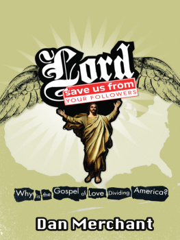 Dan Merchant - Lord, Save Us from Your Followers: Why Is the Gospel of Love Dividing America?