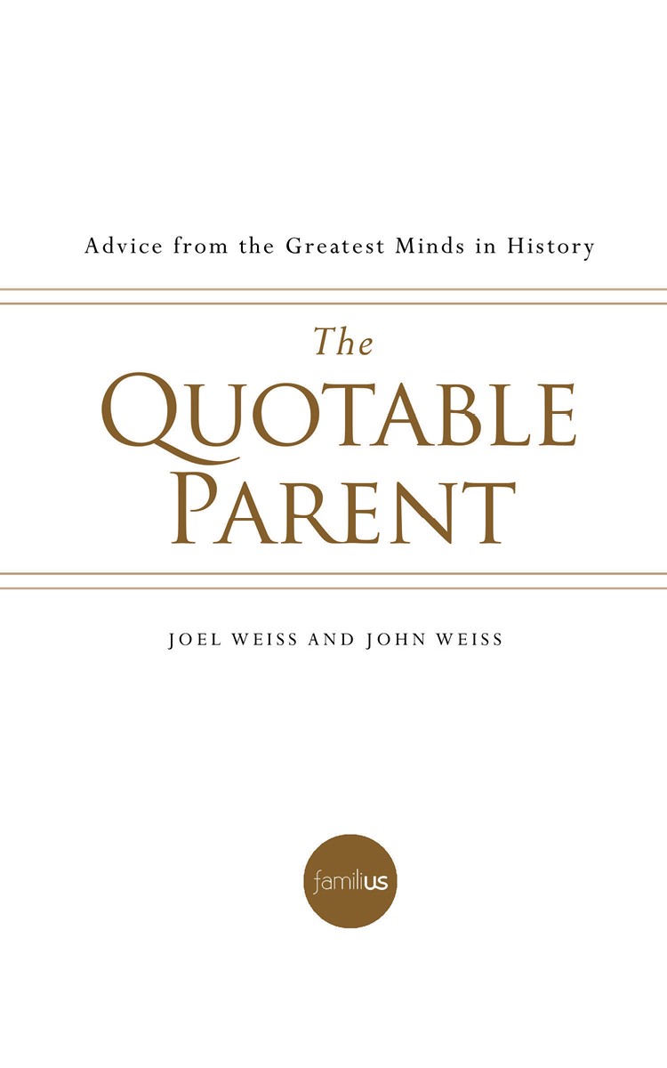 Praise for The Quotable Parent Informative entertaining and meaningful - photo 2