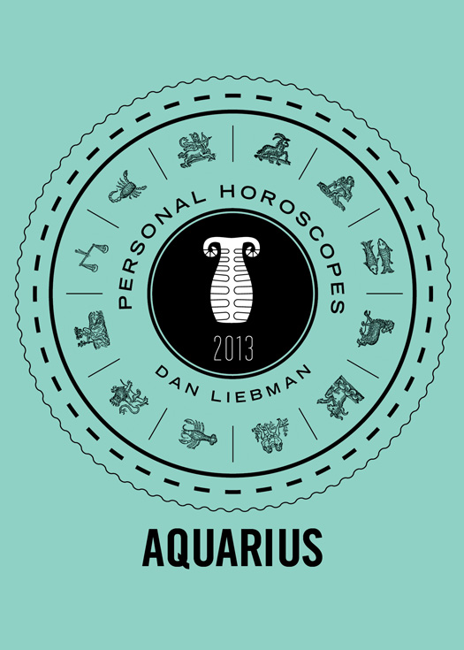 DAN LIEBMAN AQUARIUS PERSONAL HOROSCOPES 2013 CONTENTS - photo 1