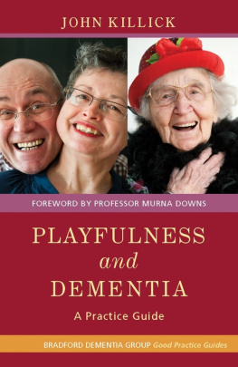 Mr John Killick Playfulness and Dementia: A Practice Guide