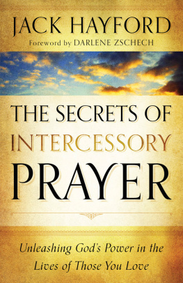 Jack Hayford The Secrets of Intercessory Prayer: Unleashing Gods Power in the Lives of Those You Love