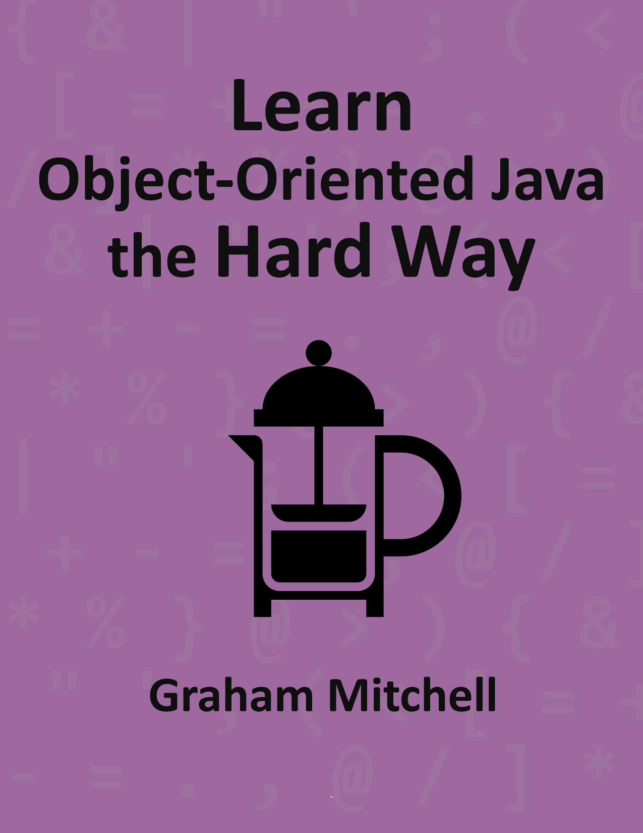 Learn Object-Oriented Java the Hard Way Graham Mitchell This book is for sale - photo 1