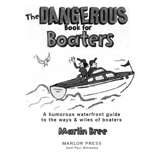 THE DANGEROUS BOOK FOR BOATERS Copyright 2009 By Marlin Bree Illustrations by - photo 3