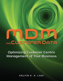 Kelvin K. A. Looi MDM for Customer Data: Optimizing Customer Centric Management of Your Business
