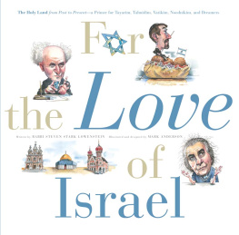 Rabbi Steven Stark Lowenstein For the Love of Israel: the Holy Land: From Past to Present. An A-Z Primer for Hachamin, Talmidim, Vatikim, Noodnikim, and Dreamers