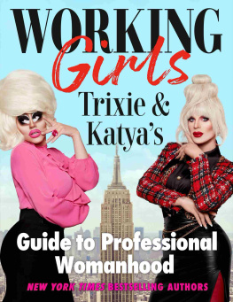 Trixie Mattel Working Girls: Trixie and Katyas Guide to Professional Womanhood : Trixie and Katyas Guide to Professional Womanhood