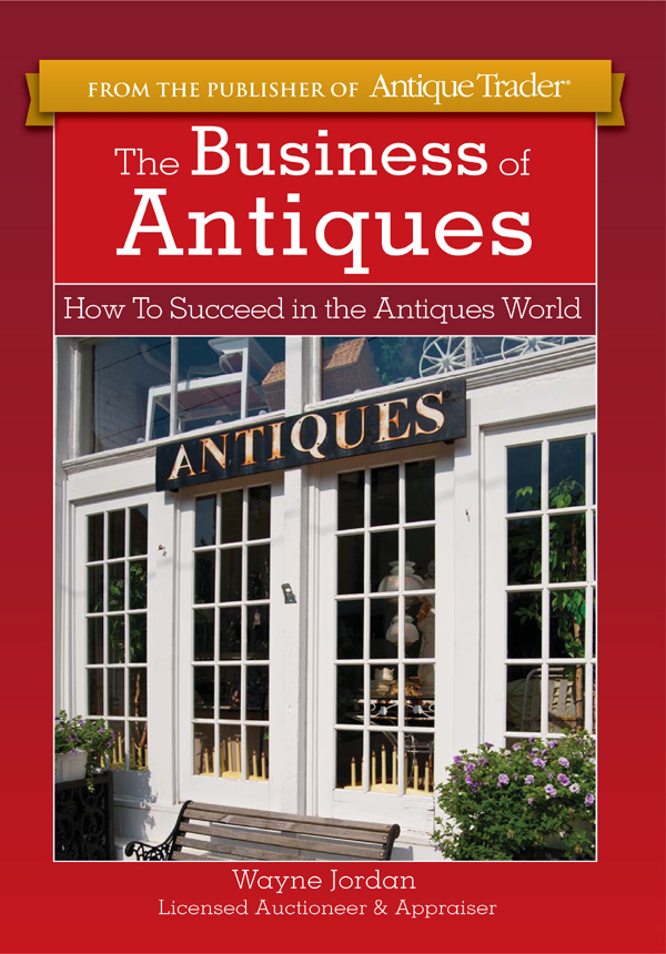 FROM THE PUBLISHER OF Antique Trader The Business of Antiques How To Succeed - photo 1