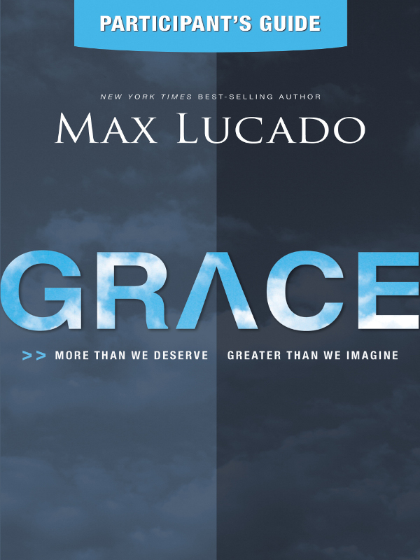 GRACE 2012 by Max Lucado Written by Amanda Haley All rights reserved No - photo 1