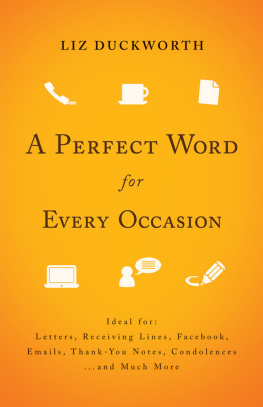 Liz Duckworth - A Perfect Word for Every Occasion: Ideal for:Letters, Receiving Lines, Racebook, Emails, Thank You Notes, Condolences. . . and Much More