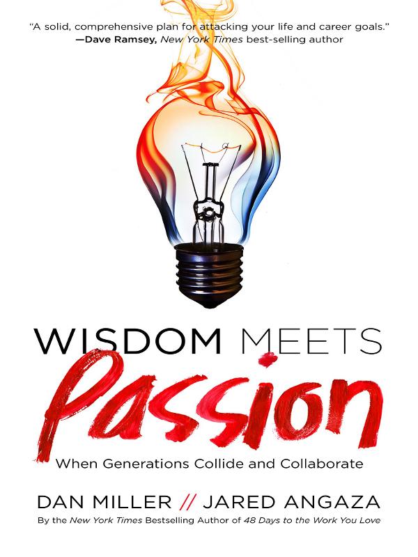 Praise for Wisdom Meets Passion My friend Dan Miller has been teaching - photo 1