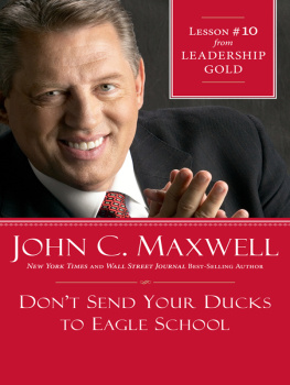 John C. Maxwell - Dont Send Your Ducks to Eagle School: Lesson 10 from Leadership Gold