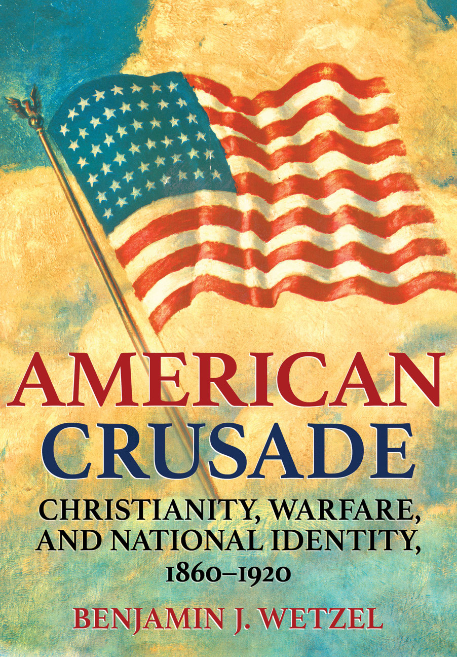 AMERICAN CRUSADE CHRISTIANITY WARFARE AND NATIONAL IDENTITY 18601920 - photo 1