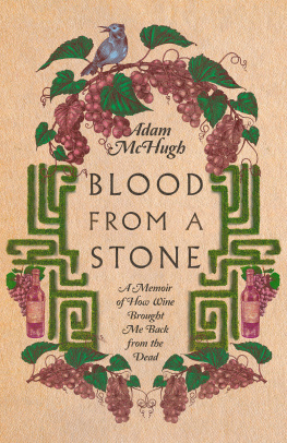 Adam S. McHugh - Blood From a Stone: A Memoir of How Wine Brought Me Back from the Dead