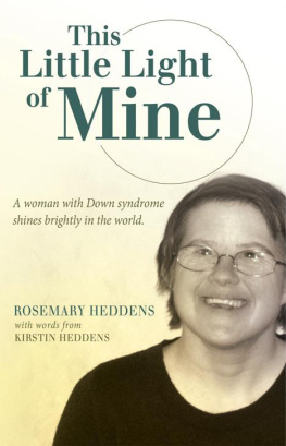 Rosemary Heddens This Little Light of Mine: A Woman with Down Syndrome Shines Brightly in the World.