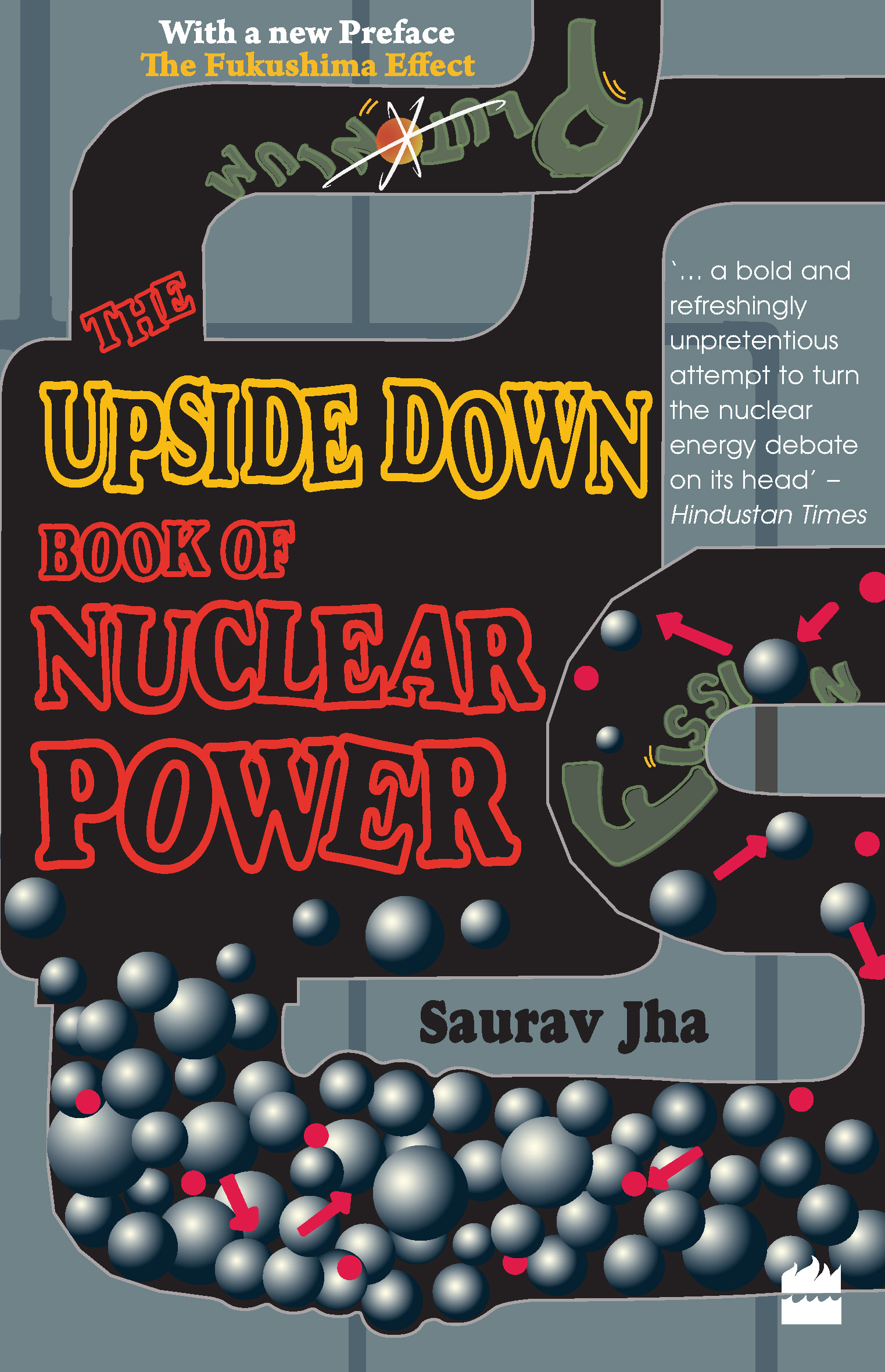 The Upside Down Book of Nuclear Power With Musings on Energy SAURAV JHA - photo 1