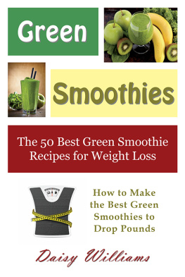 Daisy Williams - Green Smoothies: The 50 Best Green Smoothie Recipes for Weight Loss