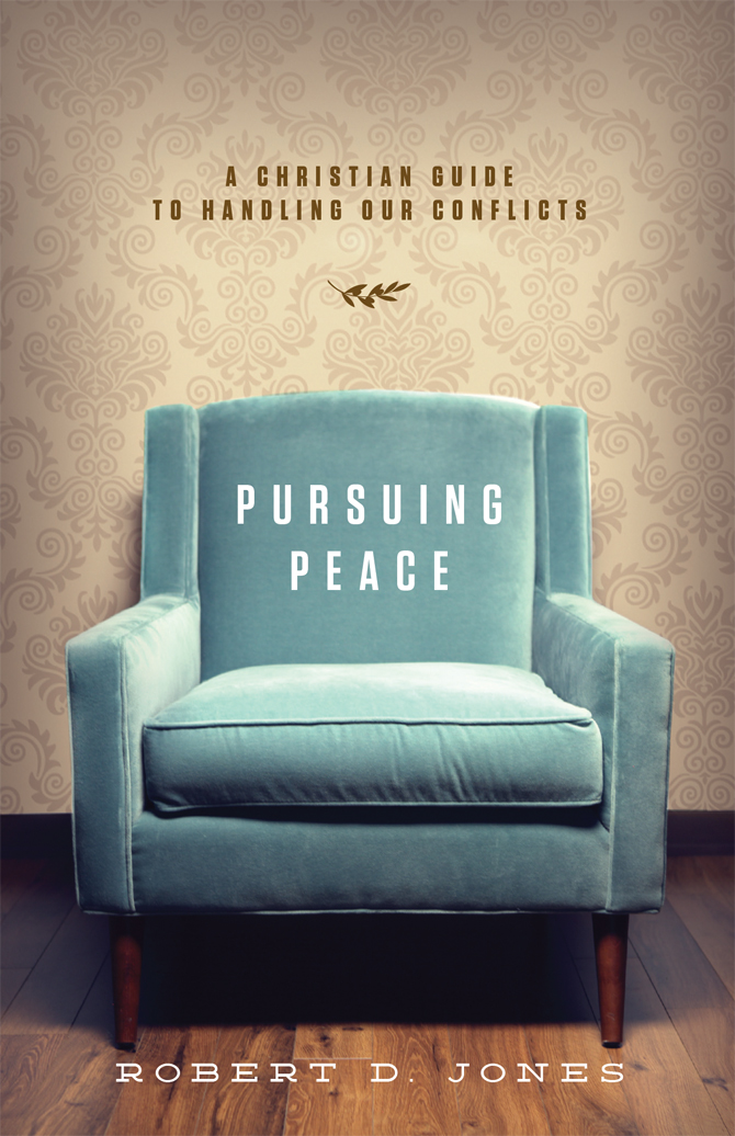 Contents Pursuing Peace A Christian Guide to Handling Our Conflicts - photo 1