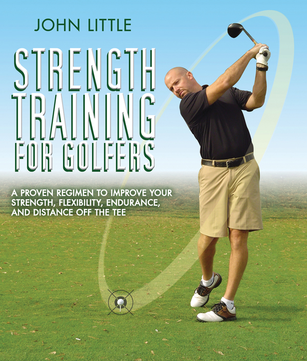 STRENGTH TRAINING FOR GOLFERS ALSO BY JOHN LITTLE Advanced Max Contraction - photo 1