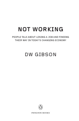 DW Gibson Not Working: People Talk About Losing a Job and Finding Their Way in Todays Changing Economy