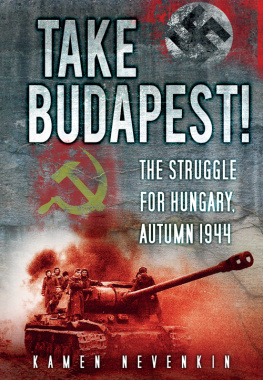 Kamen Nevenkin Take Budapest: The Struggle for Hungary, Autumn 1944