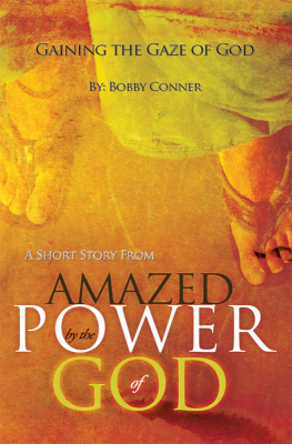 Bobby Conner Gaining the Gaze of God: A Short Story from Amazed by the Power of God