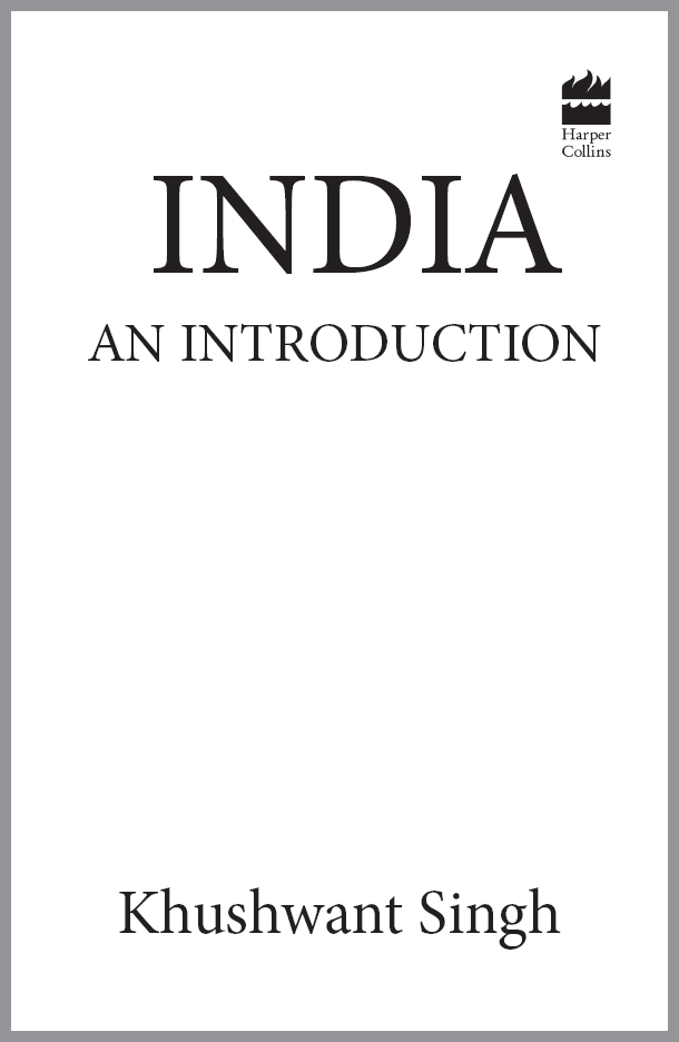 INDIA AN INTRODUCTION Khushwant Singh Table of Contents I learnt more - photo 1