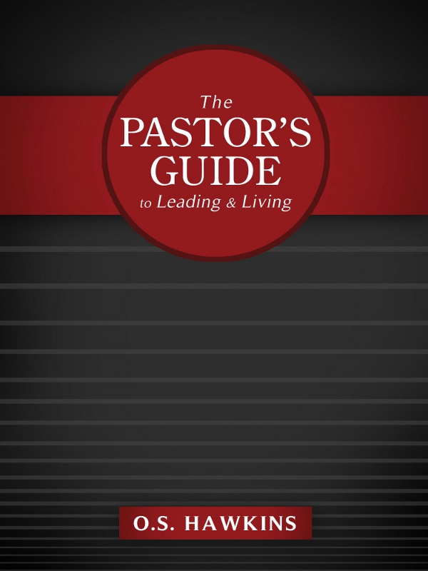 The Pastors Guide to Leading and Living Other books by O S Hawkins When - photo 1