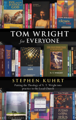 Stephen Kuhrt - Tom Wright for Everyone: Putting The Theology Of N.T. Wright Into Practice In The Local Church